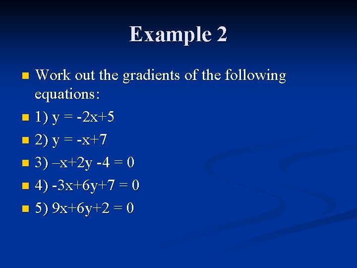 Example 2 Work out the gradients of the following equations: n 1) y =