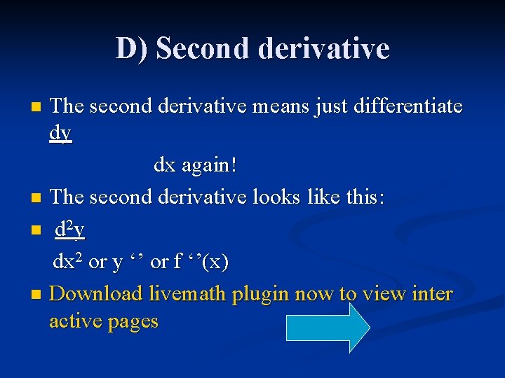 D) Second derivative The second derivative means just differentiate dy dx again! n The