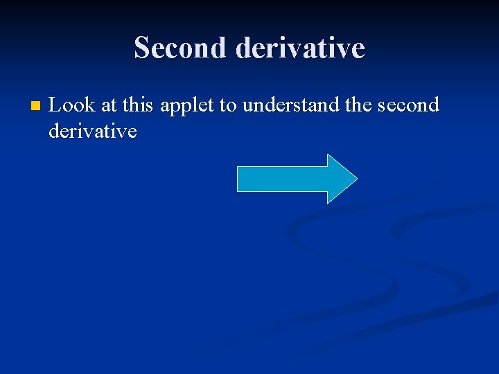 Second derivative n Look at this applet to understand the second derivative 