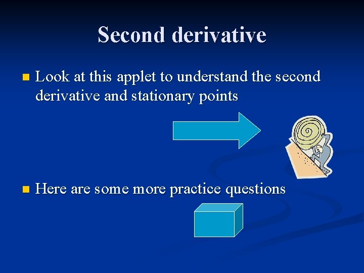 Second derivative n Look at this applet to understand the second derivative and stationary