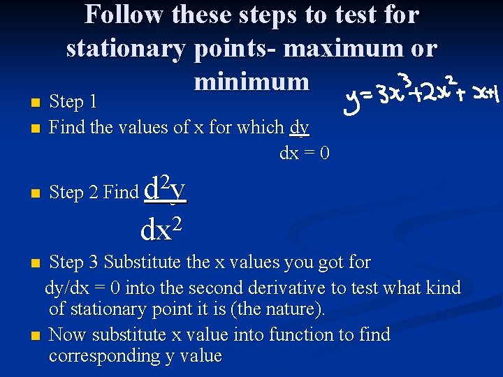 Follow these steps to test for stationary points- maximum or minimum n Step 1