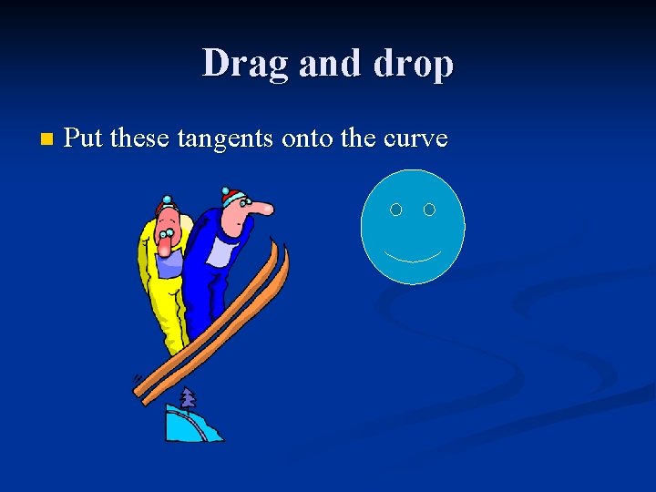 Drag and drop n Put these tangents onto the curve 