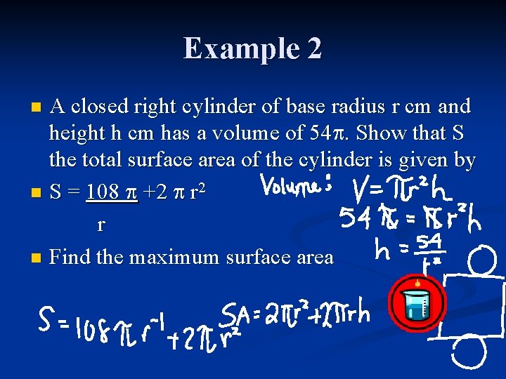 Example 2 A closed right cylinder of base radius r cm and height h