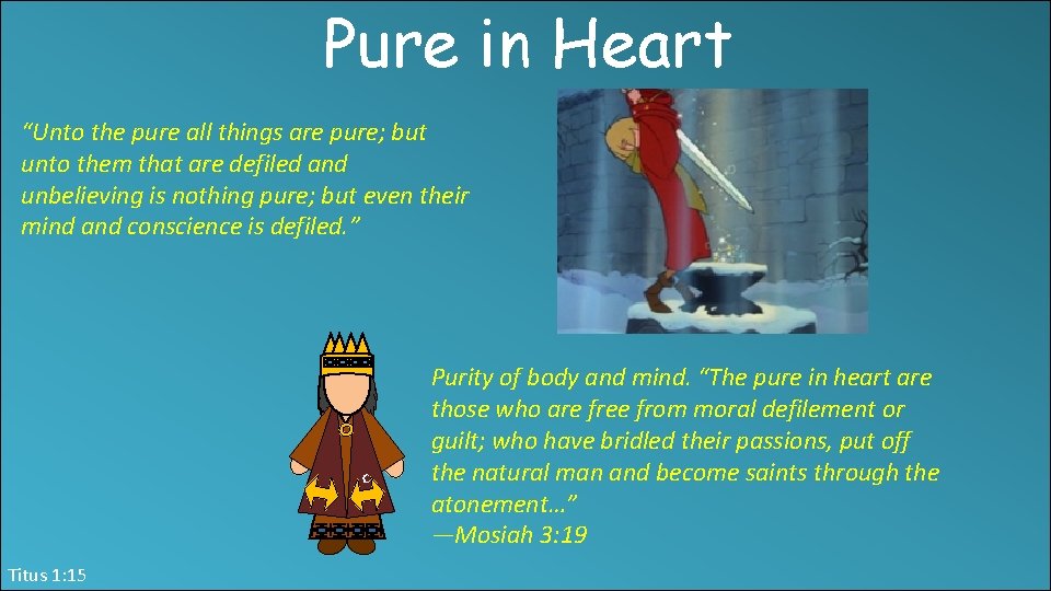 Pure in Heart “Unto the pure all things are pure; but unto them that
