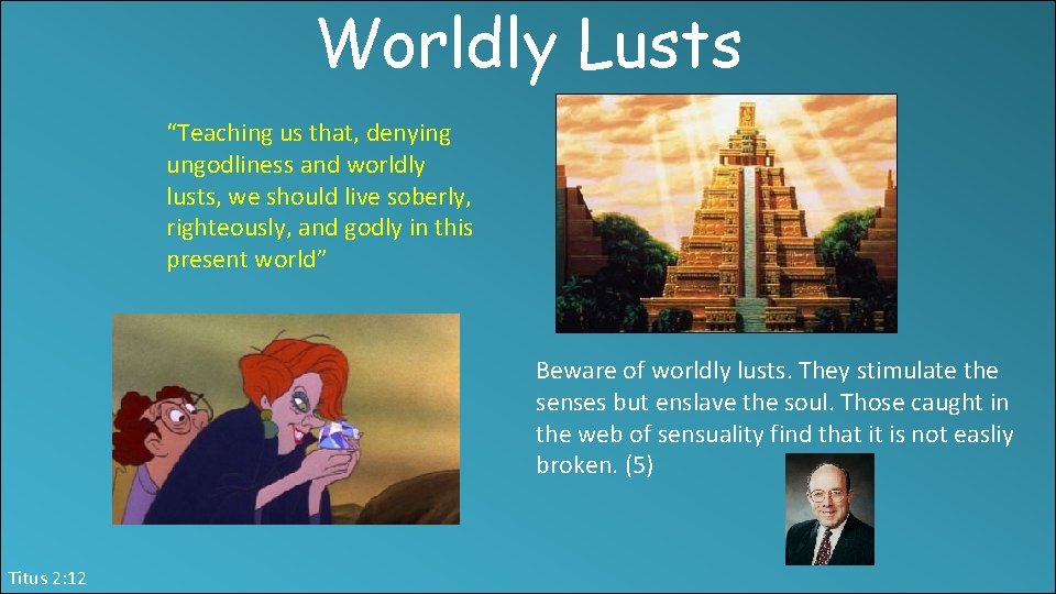 Worldly Lusts “Teaching us that, denying ungodliness and worldly lusts, we should live soberly,