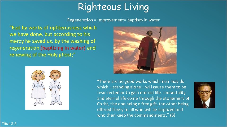 Righteous Living Regeneration = Improvement= baptism in water “Not by works of righteousness which