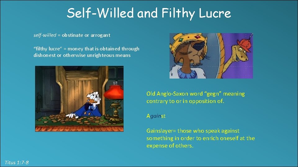 Self-Willed and Filthy Lucre self-willed = obstinate or arrogant “filthy lucre” = money that