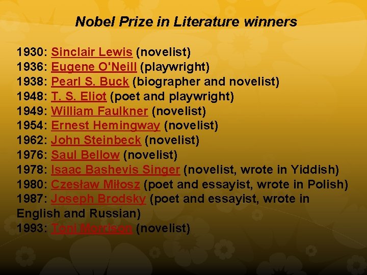 Nobel Prize in Literature winners 1930: Sinclair Lewis (novelist) 1936: Eugene O'Neill (playwright) 1938: