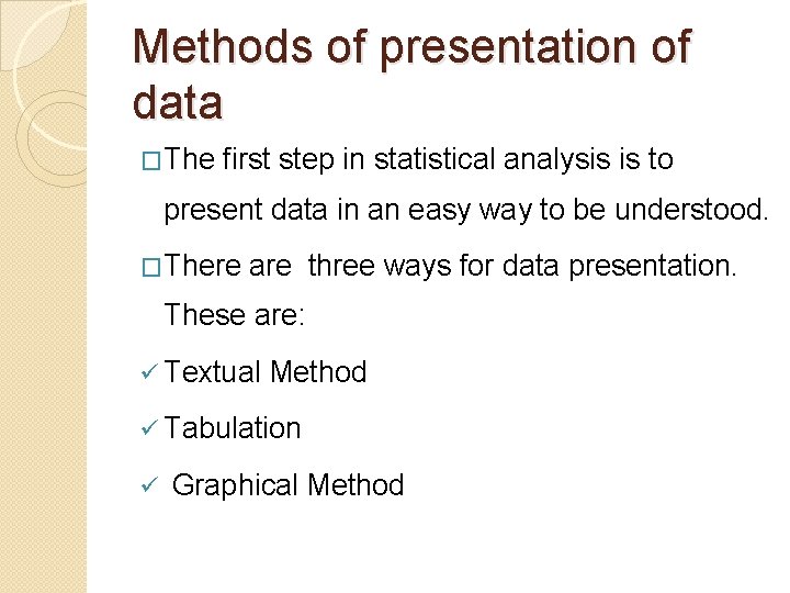 Methods of presentation of data �The first step in statistical analysis is to present