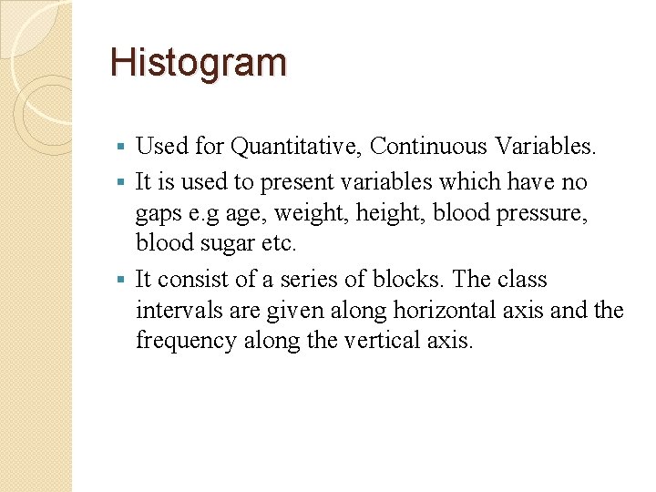 Histogram Used for Quantitative, Continuous Variables. § It is used to present variables which