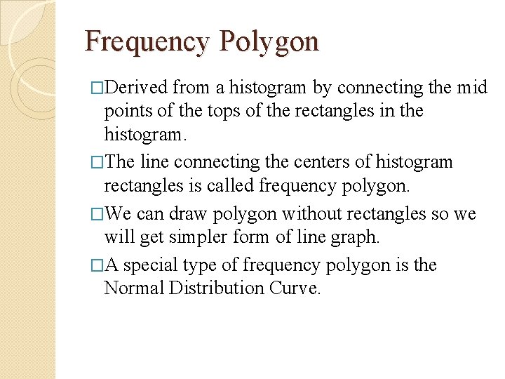 Frequency Polygon �Derived from a histogram by connecting the mid points of the tops