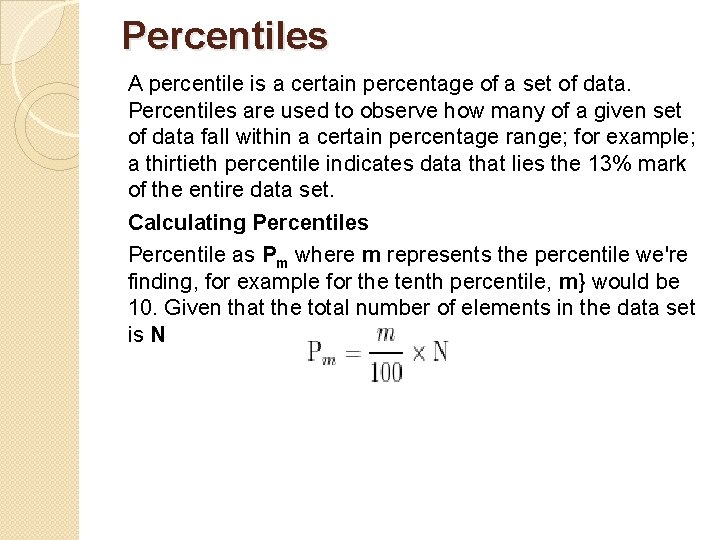 Percentiles A percentile is a certain percentage of a set of data. Percentiles are