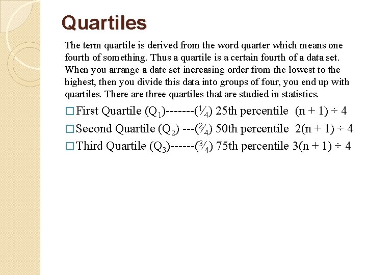Quartiles The term quartile is derived from the word quarter which means one fourth