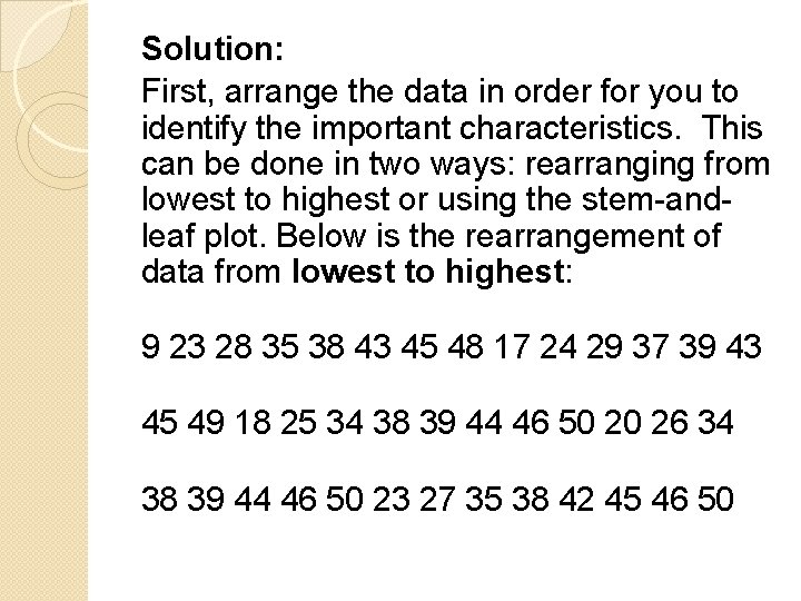 Solution: First, arrange the data in order for you to identify the important characteristics.