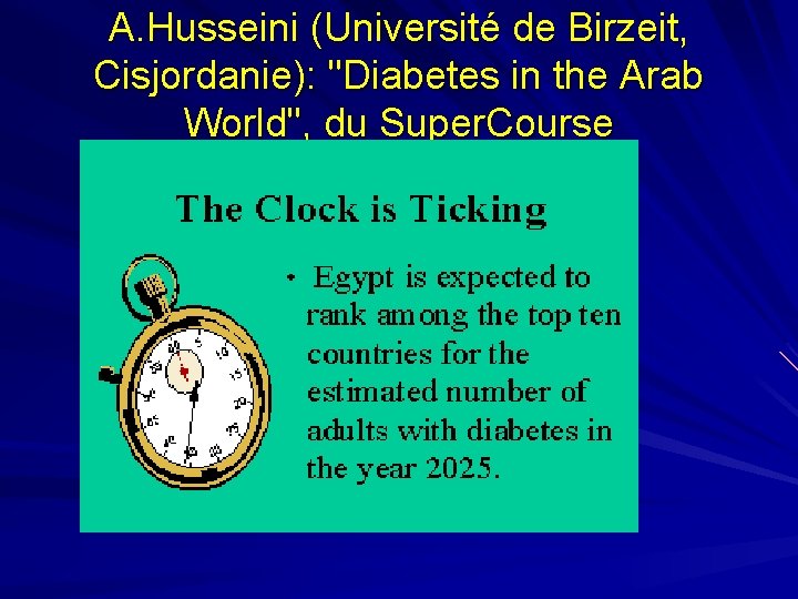 A. Husseini (Université de Birzeit, Cisjordanie): "Diabetes in the Arab World", du Super. Course