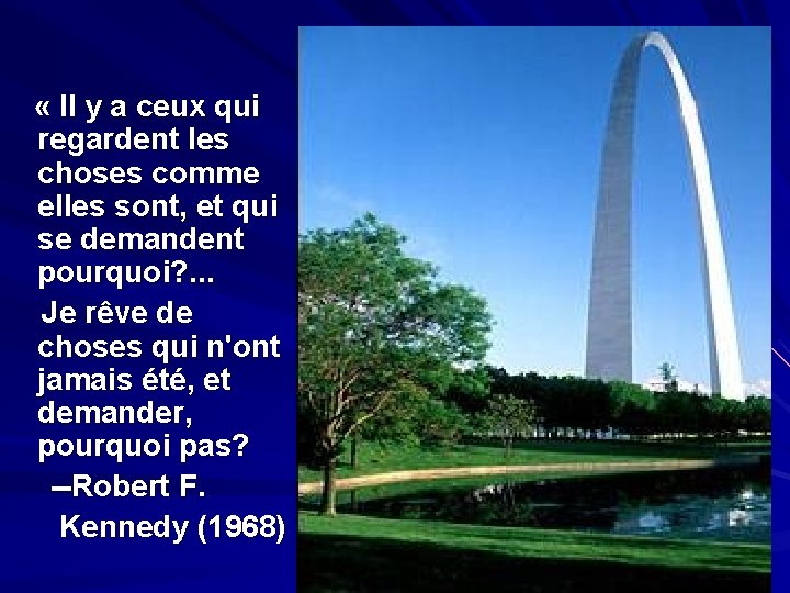  « Il y a ceux qui regardent les choses comme elles sont, et