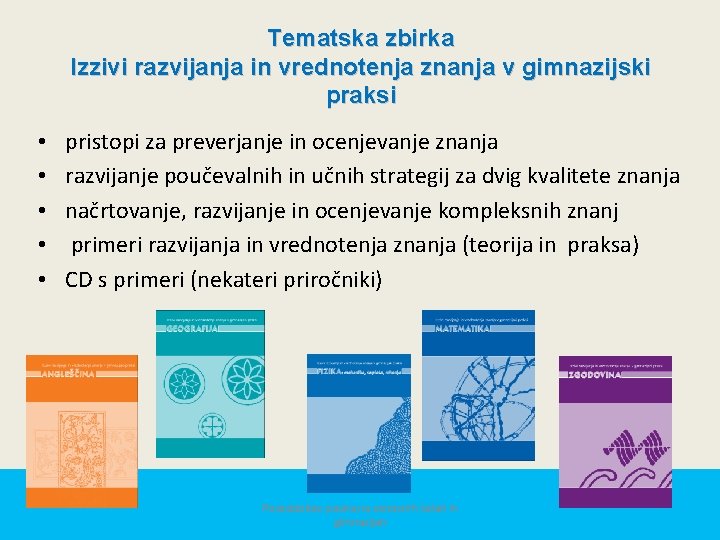 Tematska zbirka Izzivi razvijanja in vrednotenja znanja v gimnazijski praksi • • • pristopi