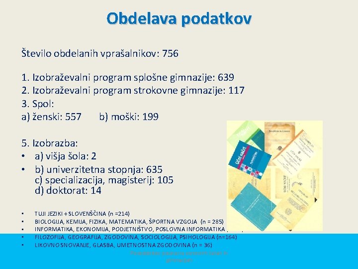 Obdelava podatkov Število obdelanih vprašalnikov: 756 1. Izobraževalni program splošne gimnazije: 639 2. Izobraževalni