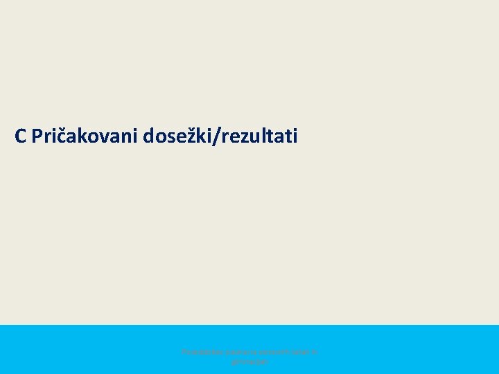 C Pričakovani dosežki/rezultati Posodobitev pouka na osnovnih šolah in gimnazijah 