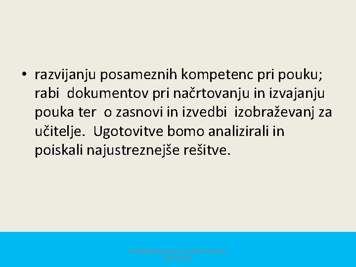  • razvijanju posameznih kompetenc pri pouku; rabi dokumentov pri načrtovanju in izvajanju pouka