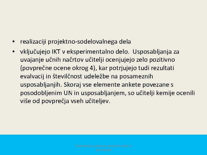  • realizaciji projektno-sodelovalnega dela • vključujejo IKT v eksperimentalno delo. Usposabljanja za uvajanje