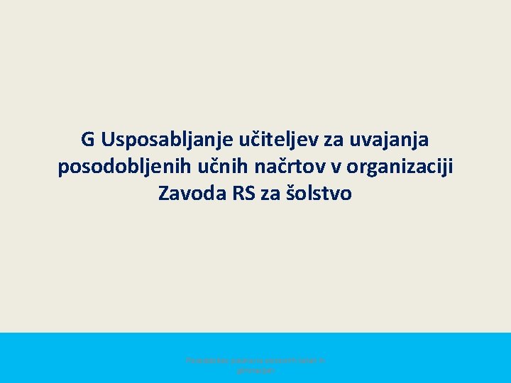 G Usposabljanje učiteljev za uvajanja posodobljenih učnih načrtov v organizaciji Zavoda RS za šolstvo