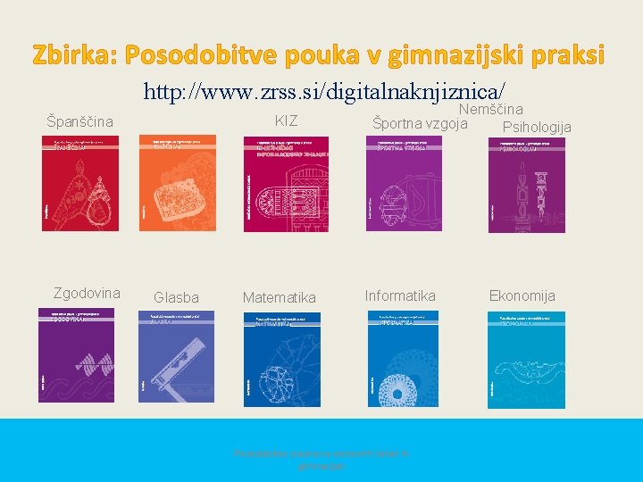 Zbirka: Posodobitve pouka v gimnazijski praksi http: //www. zrss. si/digitalnaknjiznica/ KIZ Španščina Zgodovina Glasba