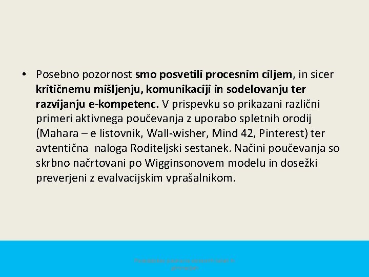  • Posebno pozornost smo posvetili procesnim ciljem, in sicer kritičnemu mišljenju, komunikaciji in