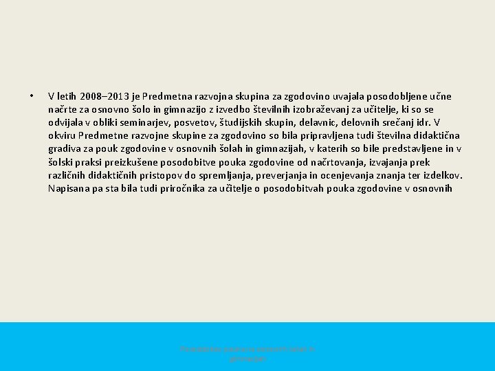  • V letih 2008‒ 2013 je Predmetna razvojna skupina za zgodovino uvajala posodobljene