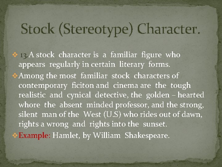 Stock (Stereotype) Character. v 13. A stock character is a familiar figure who appears