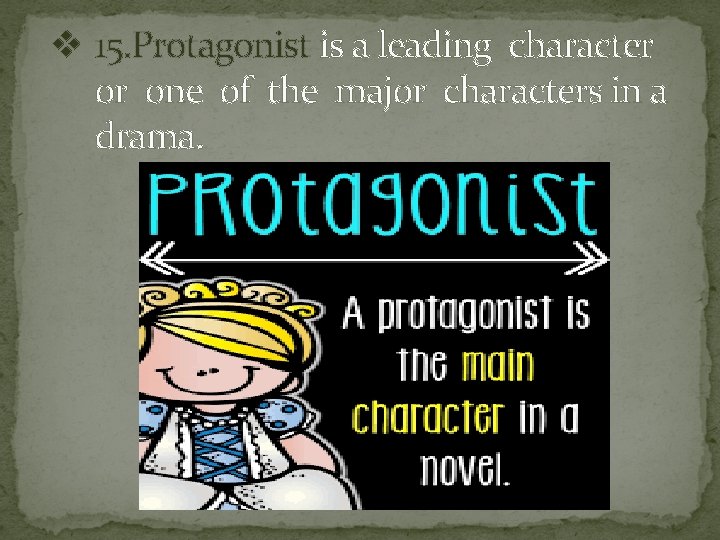 v 15. Protagonist is a leading character or one of the major characters in