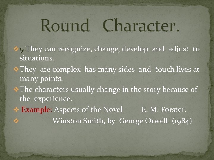 Round Character. v 9. They can recognize, change, develop and adjust to situations. v