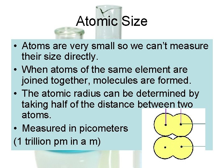 Atomic Size • Atoms are very small so we can’t measure their size directly. Atomic Size • Atoms are very small so we can’t measure their size directly.