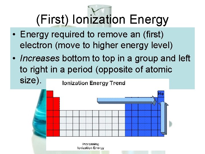 (First) Ionization Energy • Energy required to remove an (first) electron (move to higher (First) Ionization Energy • Energy required to remove an (first) electron (move to higher