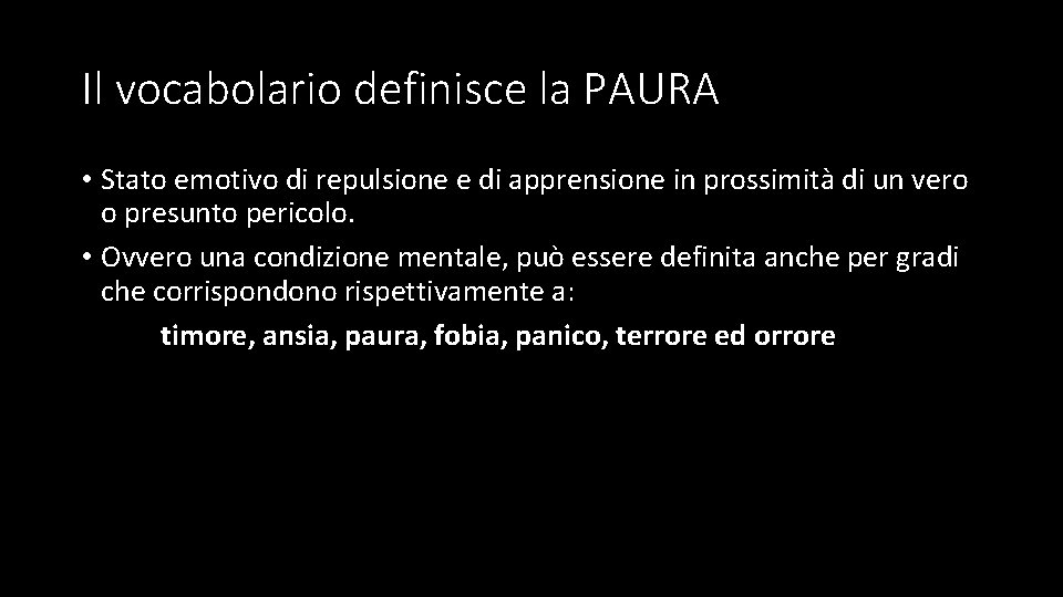 Il vocabolario definisce la PAURA • Stato emotivo di repulsione e di apprensione in