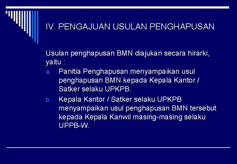 IV. PENGAJUAN USULAN PENGHAPUSAN Usulan penghapusan BMN diajukan secara hirarki, yaitu : a. Panitia