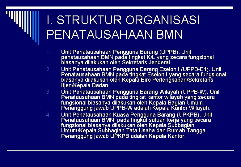 I. STRUKTUR ORGANISASI PENATAUSAHAAN BMN 1. 2. 3. 4. Unit Penatausahaan Pengguna Barang (UPPB).