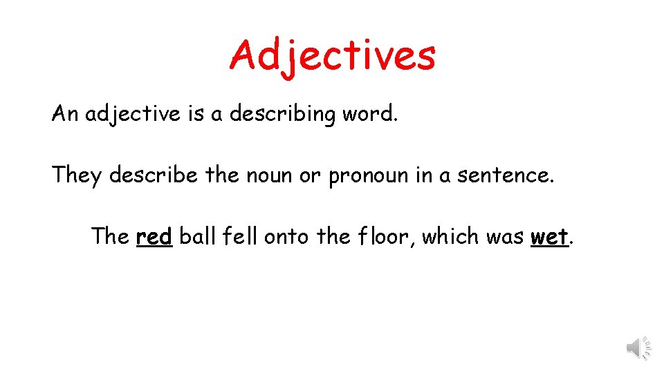 Adjectives An adjective is a describing word. They describe the noun or pronoun in