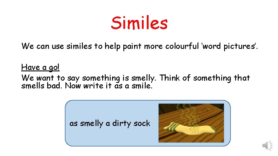 Similes We can use similes to help paint more colourful ‘word pictures’. Have a