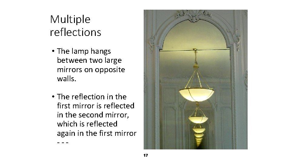 Multiple reflections • The lamp hangs between two large mirrors on opposite walls. •