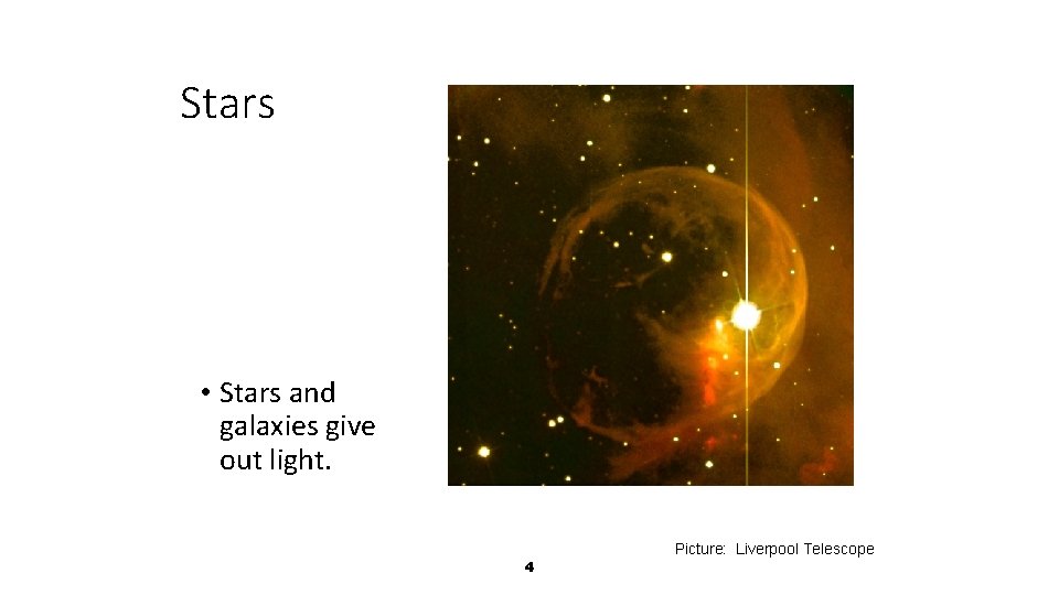 Stars • Stars and galaxies give out light. Picture: Liverpool Telescope 4 