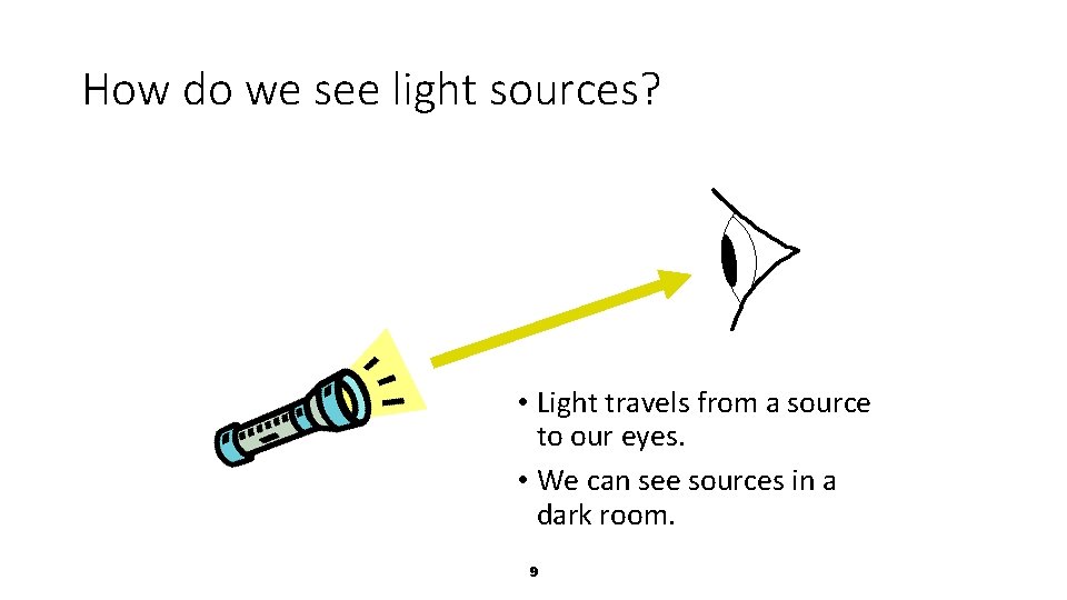 How do we see light sources? • Light travels from a source to our