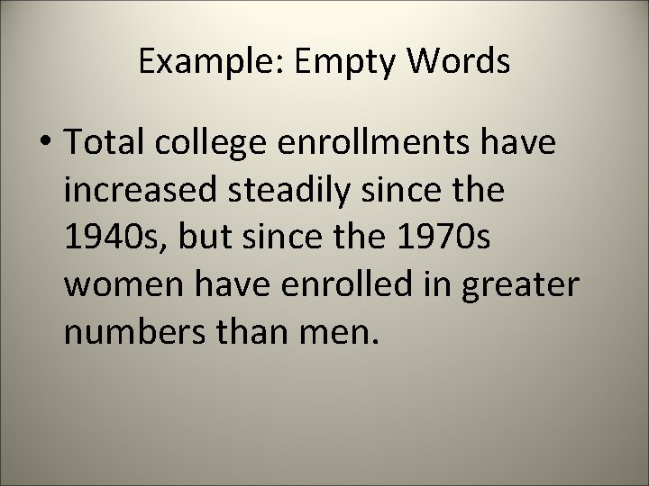 Example: Empty Words • Total college enrollments have increased steadily since the 1940 s,