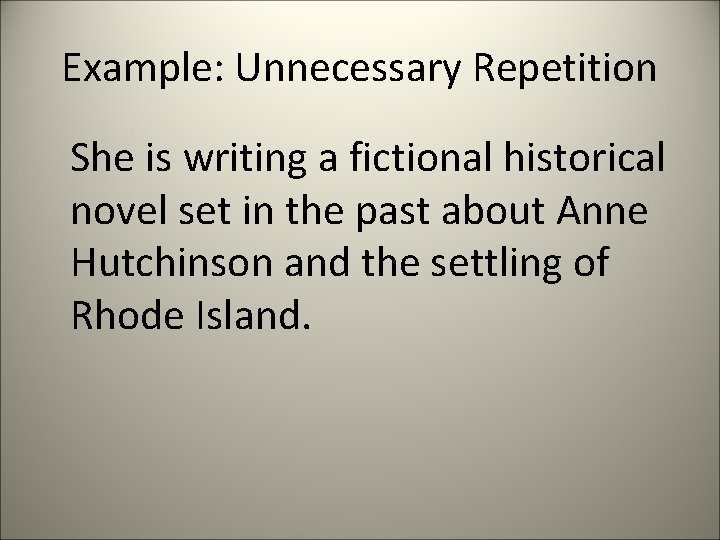 Example: Unnecessary Repetition She is writing a fictional historical novel set in the past