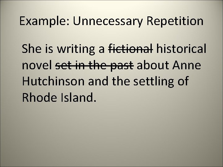 Example: Unnecessary Repetition She is writing a fictional historical novel set in the past