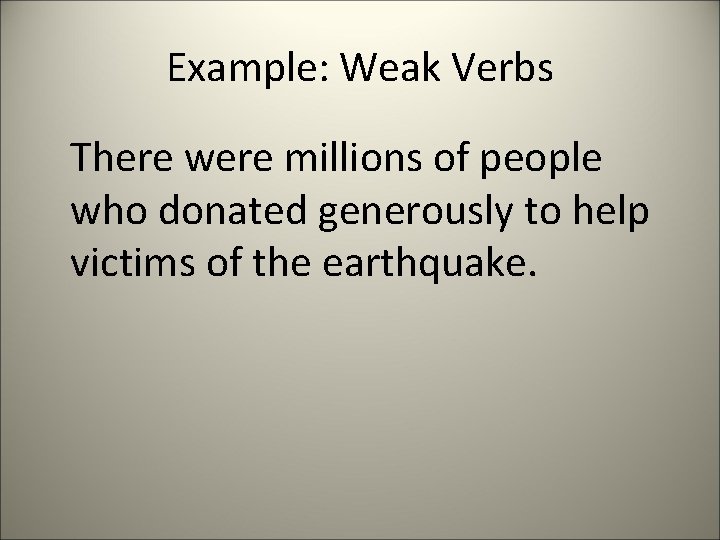 Example: Weak Verbs There were millions of people who donated generously to help victims