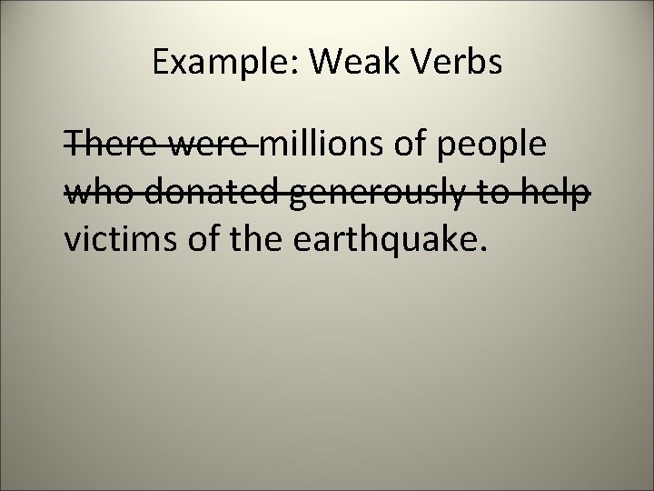 Example: Weak Verbs There were millions of people who donated generously to help victims