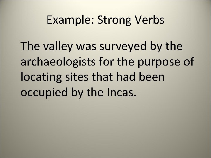 Example: Strong Verbs The valley was surveyed by the archaeologists for the purpose of