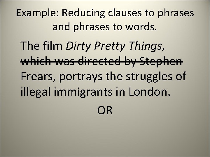 Example: Reducing clauses to phrases and phrases to words. The film Dirty Pretty Things,