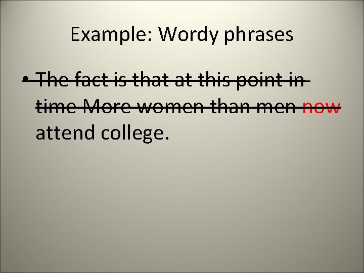 Example: Wordy phrases • The fact is that at this point in time More